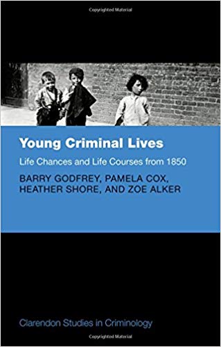 Young Criminal Lives Life Courses and Life Chances from 1850 (Clarendon Studies in Criminology) (9780198788492)